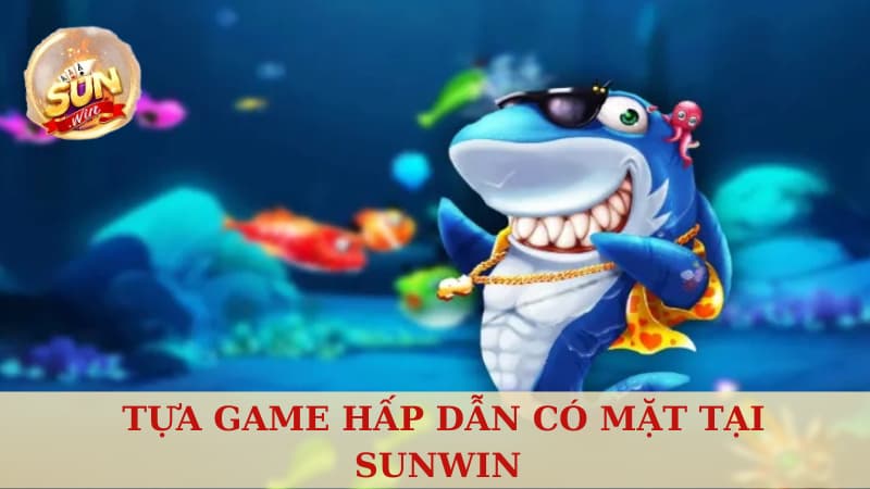 Tựa game hấp dẫn có mặt tại Sunwin