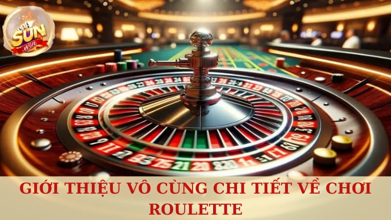 Giới thiệu vô cùng chi tiết về chơi Roulette