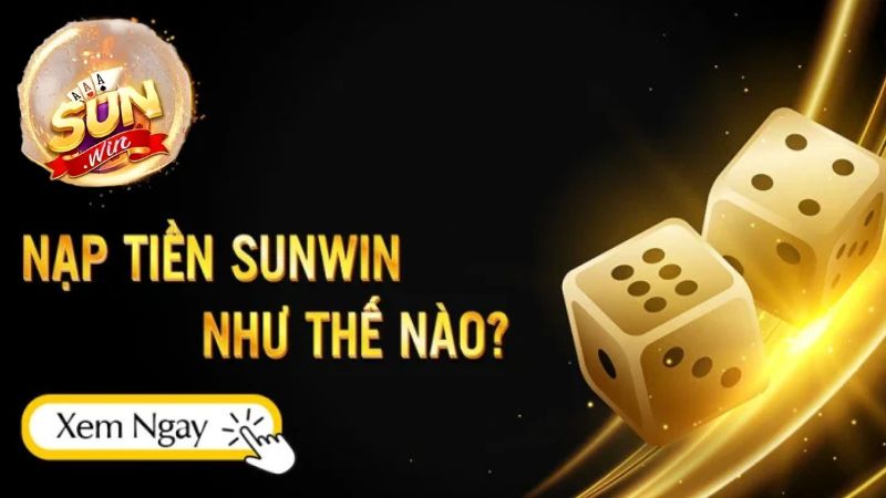 Nạp tiền sunwin luôn đáp ứng các yêu cầu minh bạch cho người chơi