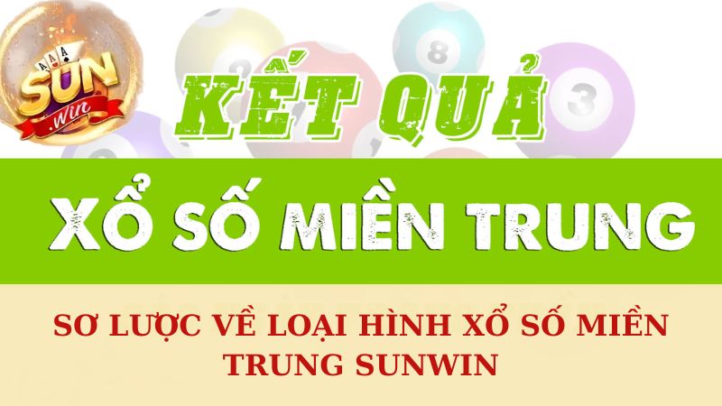 Sơ lược về loại hình xổ số miền Trung Sunwin